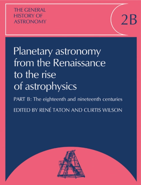 Book cover of: General History of Astronomy: Volume 2, Planetary Astronomy from the Renaissance to the Rise of Astrophysics. By: Renè Taton