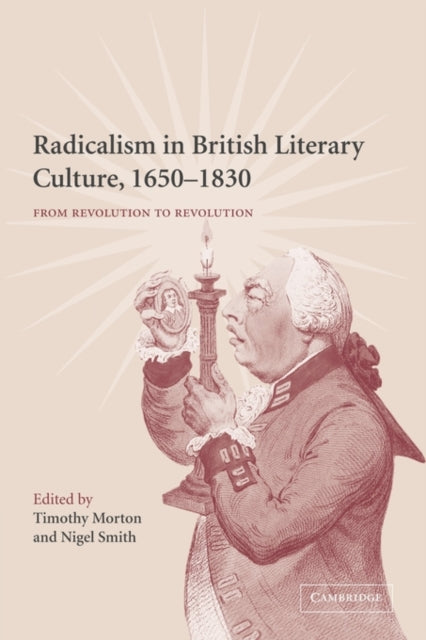 Radicalism in British Literary Culture, 1650–1830