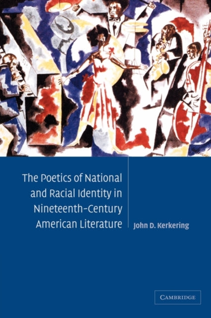 Book cover of: Poetics of National and Racial Identity in Nineteenth-Century American Literature. By: John D. Kerkering