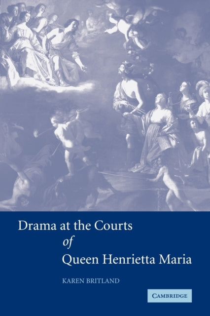 Drama at the Courts of Queen Henrietta Maria
