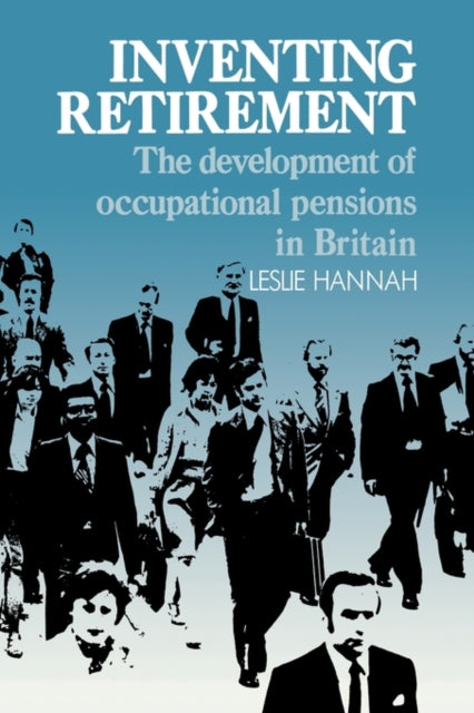 Book cover of: Inventing Retirement. By: Leslie Hannah