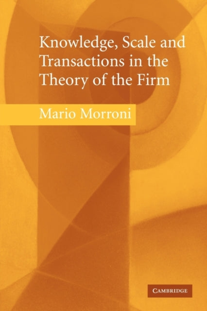 Book cover of: Knowledge, Scale and Transactions in the Theory of the Firm. By: Mario Morroni