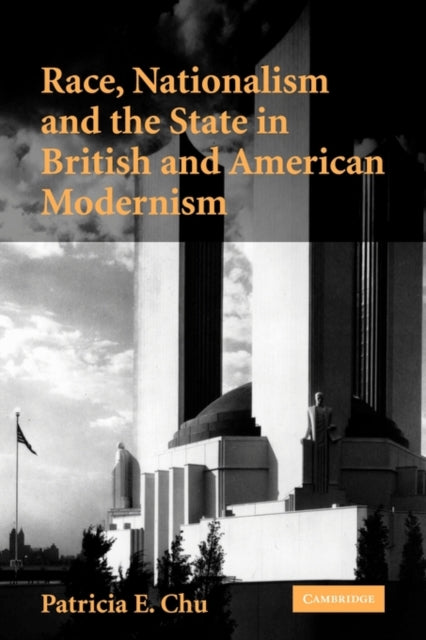 Book cover of: Race, Nationalism and the State in British and American Modernism. By: Patricia E. Chu