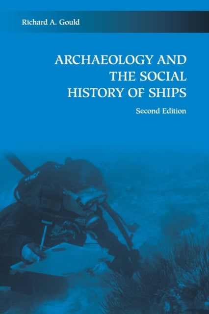 Book cover of: Archaeology and the Social History of Ships. By: Richard A. Gould