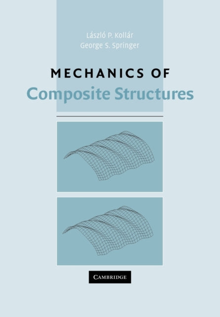Book cover of: Mechanics of Composite Structures. By: László P. Kollár