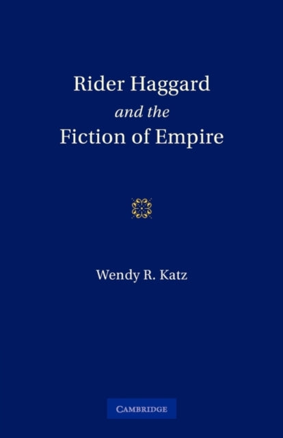 Rider Haggard and the Fiction of Empire