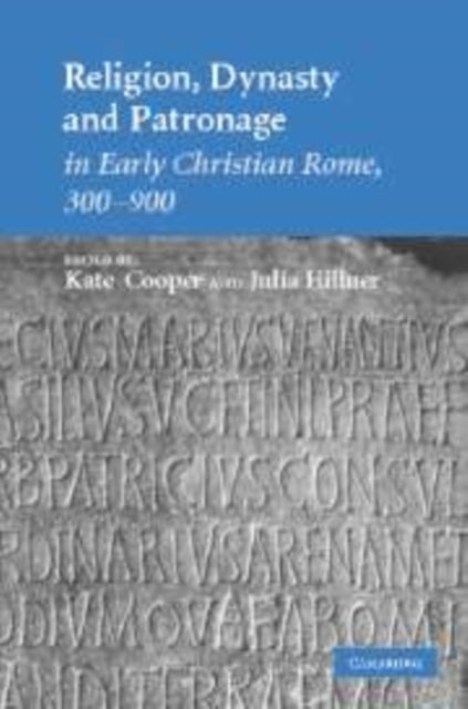 Book cover of: Religion, Dynasty, and Patronage in Early Christian Rome, 300–900. By: Kate Cooper