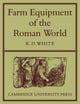 Book cover of: Farm Equipment of the Roman World. By: K. D. White