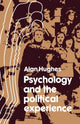 Book cover of: Psychology and the Political Experience. By: Alan Hughes