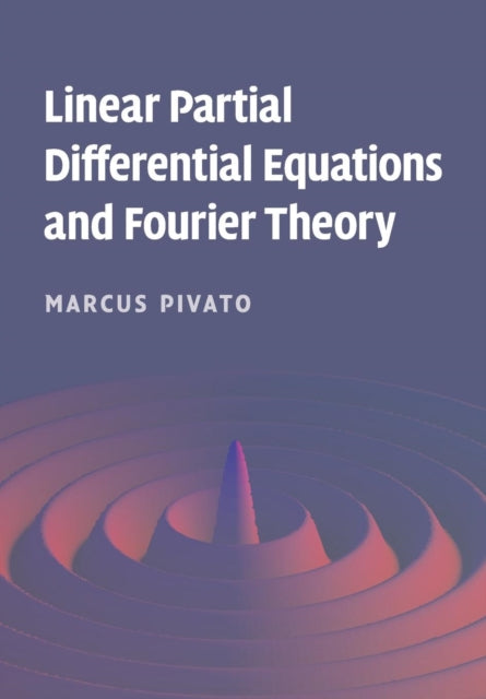 Book cover of: Linear Partial Differential Equations and Fourier Theory. By: Marcus Pivato