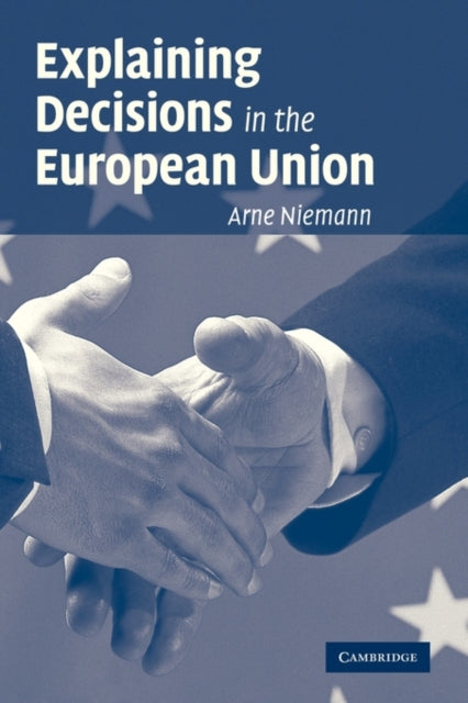 Book cover of: Explaining Decisions in the European Union. By: Arne Niemann