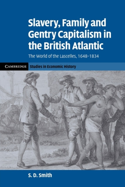 Book cover of: Slavery, Family, and Gentry Capitalism in the British Atlantic. By: Samuel Dale Smith