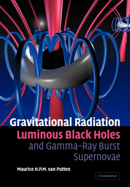 Book cover of: Gravitational Radiation, Luminous Black Holes and Gamma-Ray Burst Supernovae. By: Maurice H. P. M. van Putten