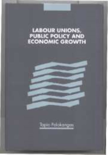 Labour Unions, Public Policy and Economic Growth