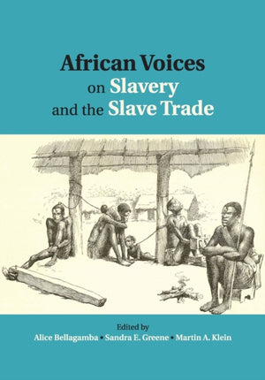 African Voices on Slavery and the Slave Trade: Volume 1, The Sources