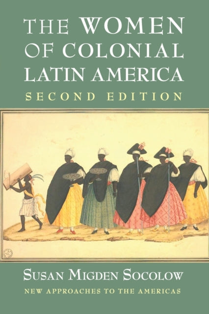 Book cover of: Women of Colonial Latin America. By: Susan Migden Socolow