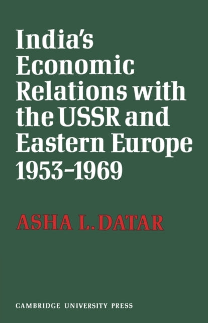 Book cover of: India's Economic Relations with the USSR and Eastern Europe 1953 to 1969. By: Asha L. Datar