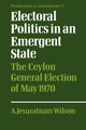 Book cover of: Electoral Politics in an Emergent State. By: A. Jeyaratnam Wilson