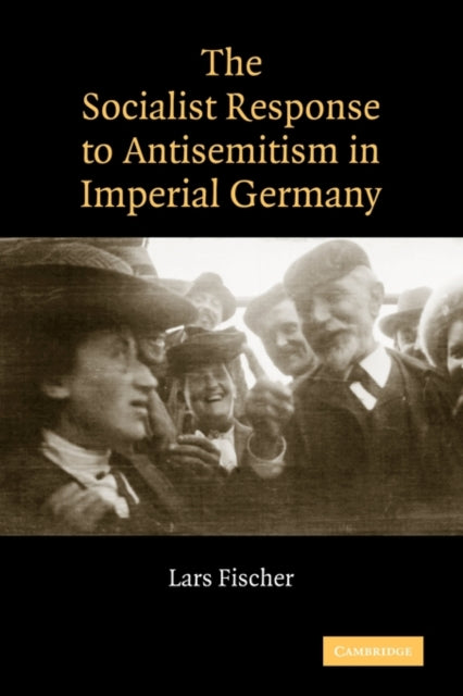 Book cover of: Socialist Response to Antisemitism in Imperial Germany. By: Lars Fischer