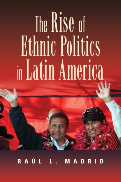 Book cover of: Rise of Ethnic Politics in Latin America. By: Raúl L. Madrid