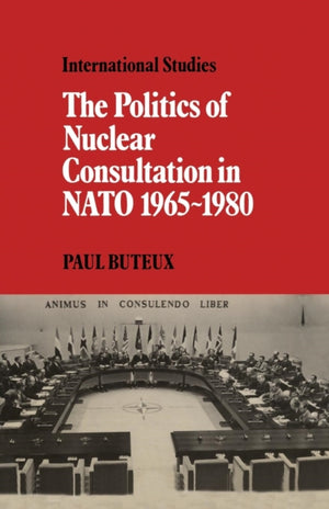 Politics of Nuclear Consultation in NATO 1965–1980