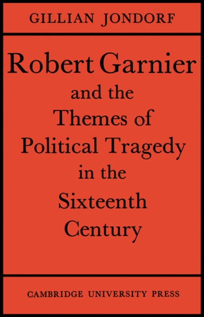 Book cover of: Robert Garnier and the Themes of Political Tragedy in the Sixteenth Century. By: Gillian Jondorf
