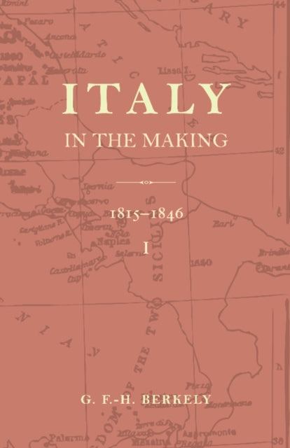 Italy in the Making 1815 to 1846