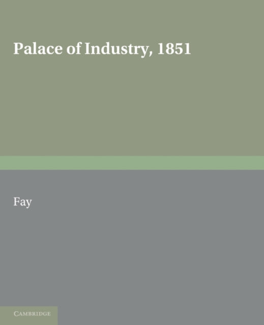 Book cover of: Palace of Industry, 1851. By: C. R. Fay