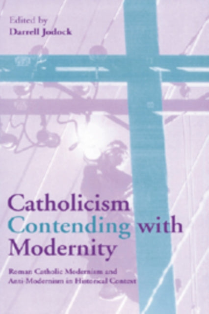 Book cover of: Catholicism Contending with Modernity. By: Darrell Jodock
