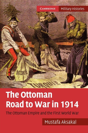 The Ottoman Road to War in 1914