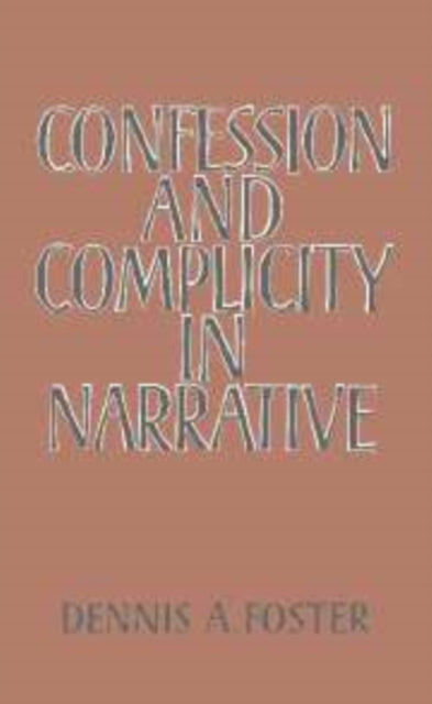 Book cover of: Confession and Complicity in Narrative. By: Dennis A. Foster