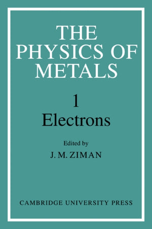 The Physics of Metals: Volume 1, Electrons