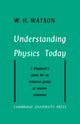 Book cover of: Understanding Physics Today. By: W. H. Watson