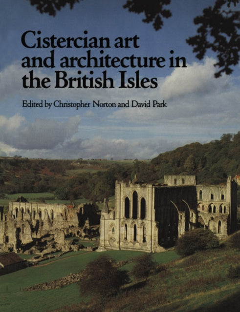 Book cover of: Cistercian Art and Architecture in the British Isles. By: Christopher Norton