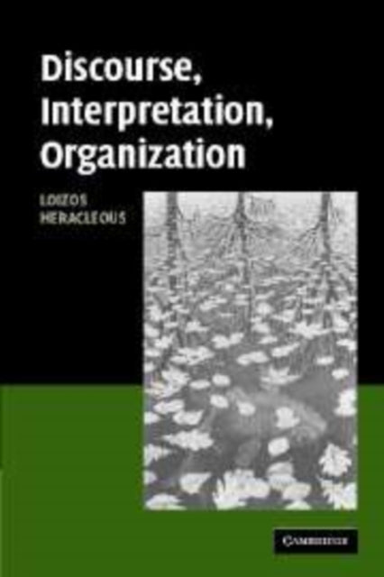 Book cover of: Discourse, Interpretation, Organization. By: Loizos Heracleous
