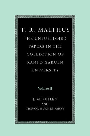 T. R. Malthus: The Unpublished Papers in the Collection of Kanto Gakuen University: Volume 2