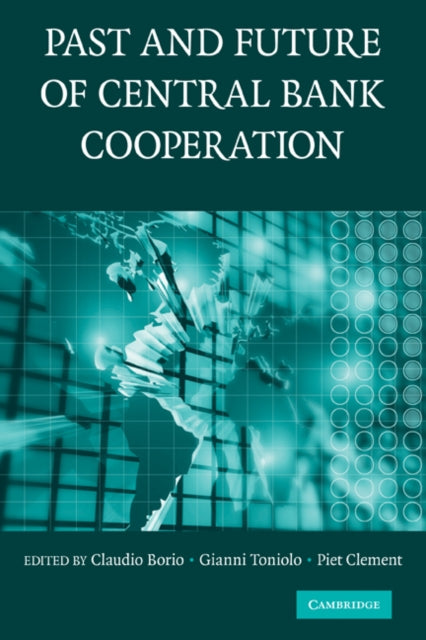 Book cover of: Past and Future of Central Bank Cooperation. By: Claudio Borio