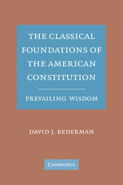 The Classical Foundations of the American Constitution