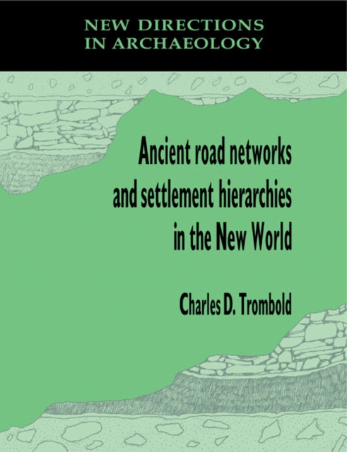 Book cover of: Ancient Road Networks and Settlement Hierarchies in the New World. By: Charles D. Trombold