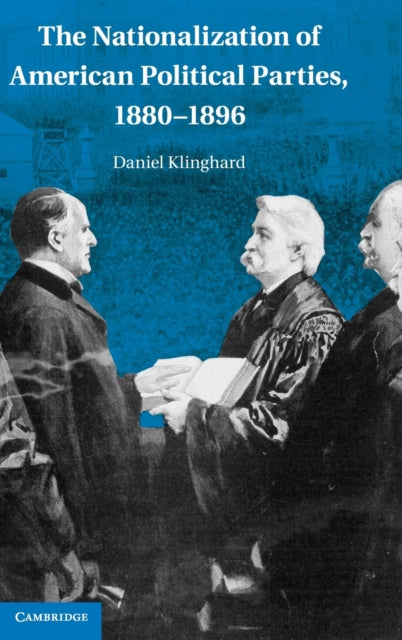 Book cover of: Nationalization of American Political Parties, 1880-1896. By: Daniel Klinghard
