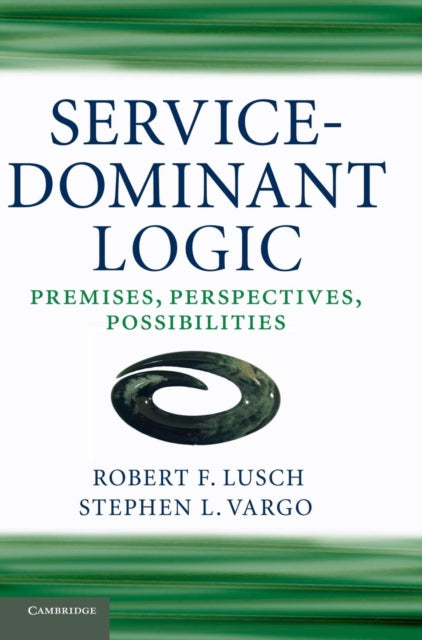 Book cover of: Service-Dominant Logic. By: Robert F. Lusch