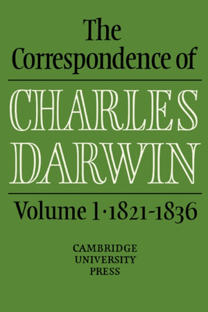 The Correspondence of Charles Darwin: Volume 1, 1821–1836