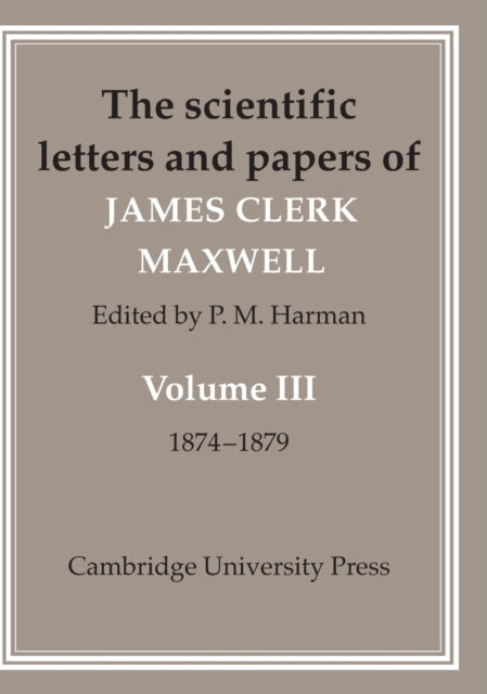 The Scientific Letters and Papers of James Clerk Maxwell: Volume 3, 1874–1879