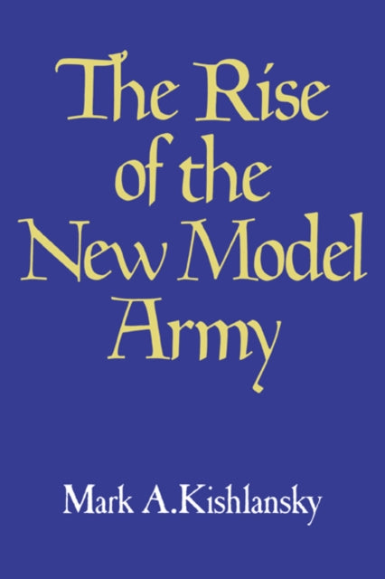 Book cover of: Rise of the New Model Army. By: Mark A. Kishlansky