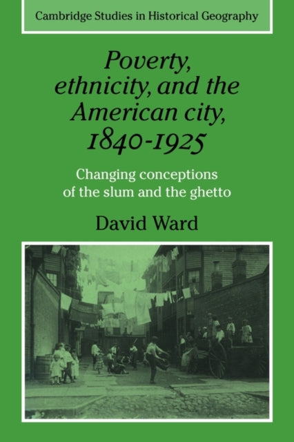 Poverty, Ethnicity and the American City, 1840–1925