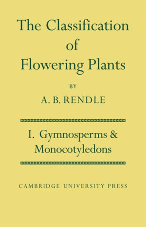 The Classification of Flowering Plants: Volume 1, Gymnosperms and Monocotyledons