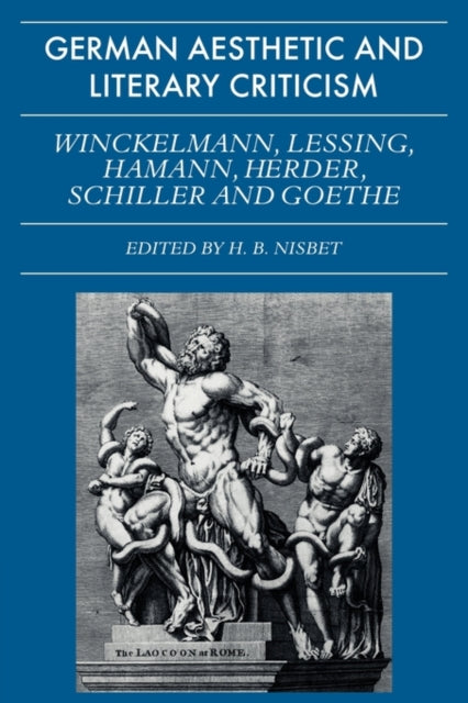 German Aesthetic and Literary Criticism: Winckelmann, Lessing, Hamann, Herder, Schiller and Goethe