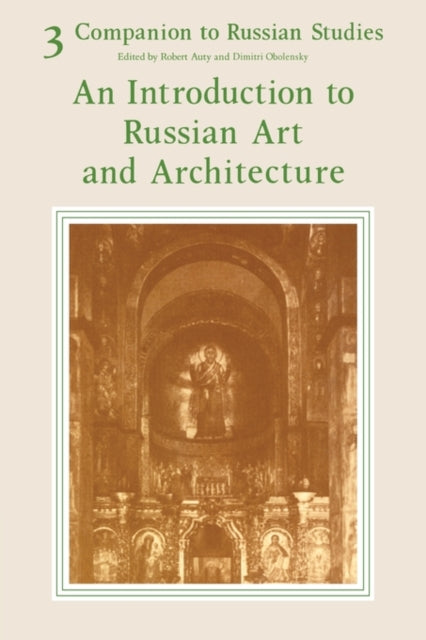 Companion to Russian Studies: Volume 3, An Introduction to Russian Art and Architecture