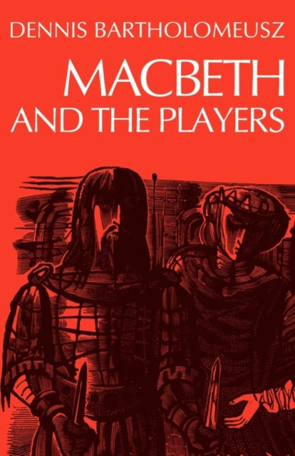 Book cover of: Macbeth and the Players. By: Dennis Bartholomeusz