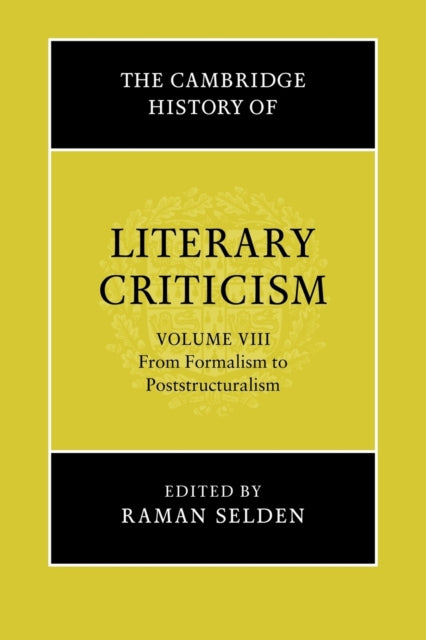 Book cover of: Cambridge History of Literary Criticism: Volume 8, From Formalism to Poststructuralism. By: Raman Selden